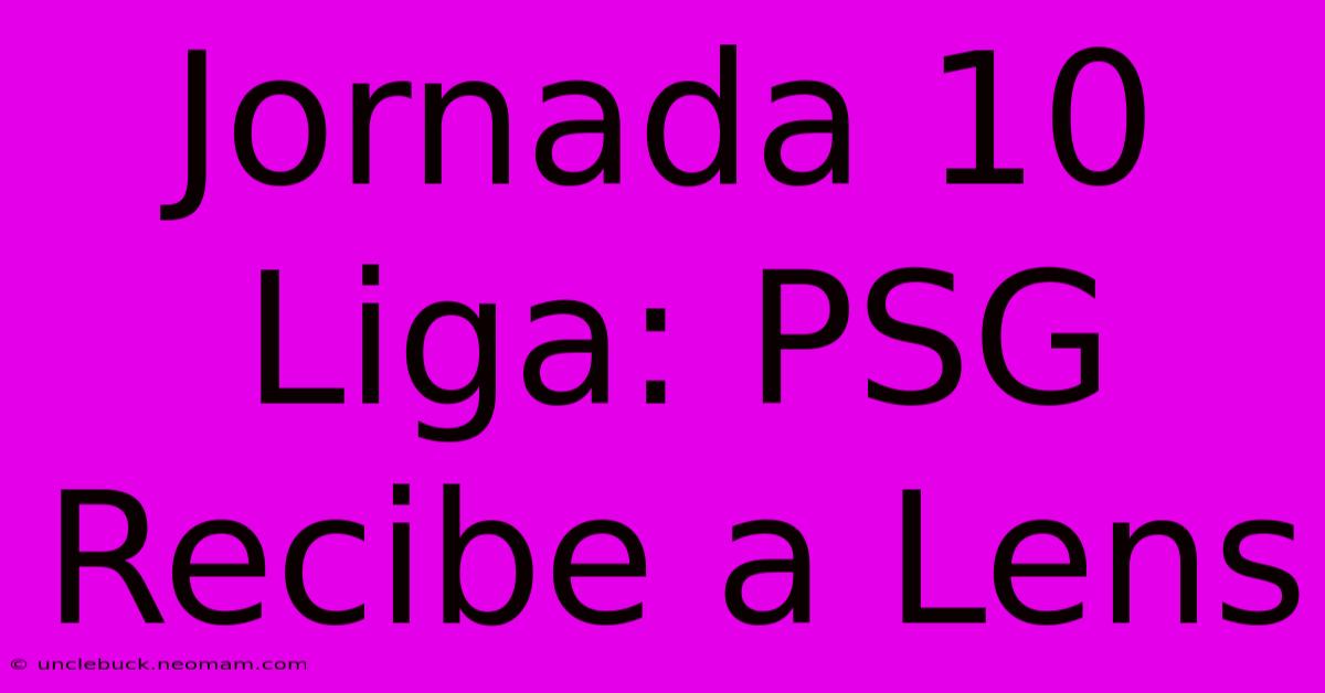 Jornada 10 Liga: PSG Recibe A Lens