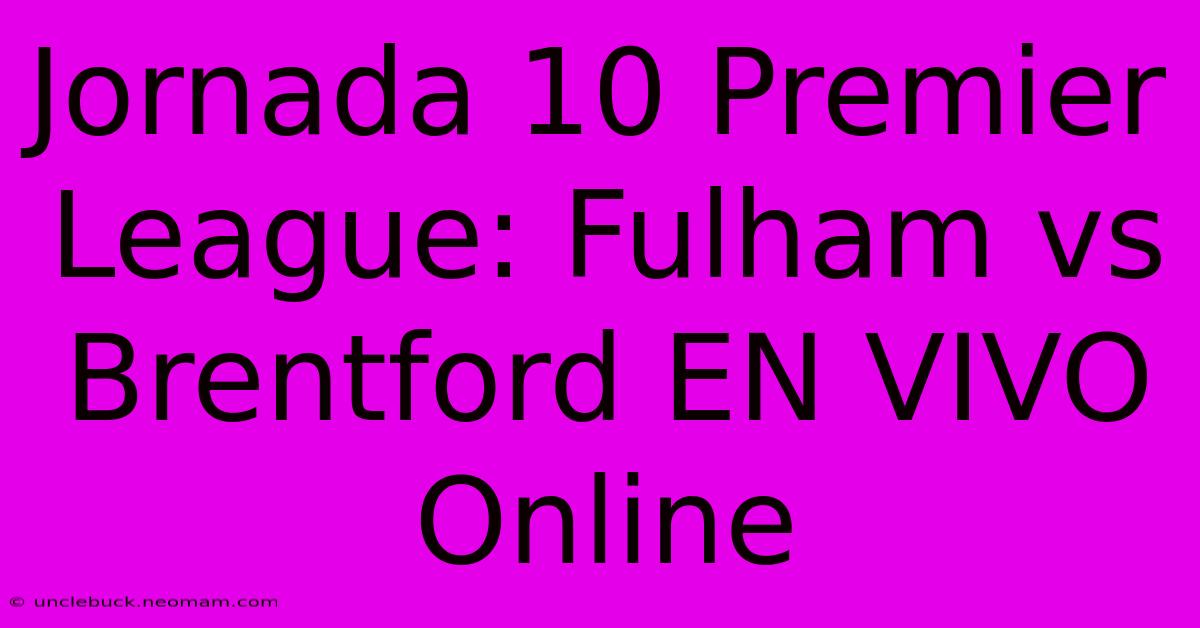 Jornada 10 Premier League: Fulham Vs Brentford EN VIVO Online 