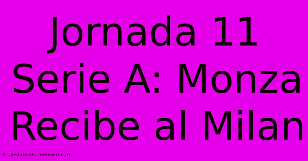 Jornada 11 Serie A: Monza Recibe Al Milan