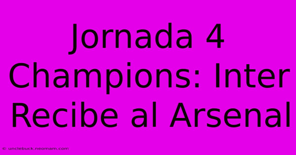 Jornada 4 Champions: Inter Recibe Al Arsenal