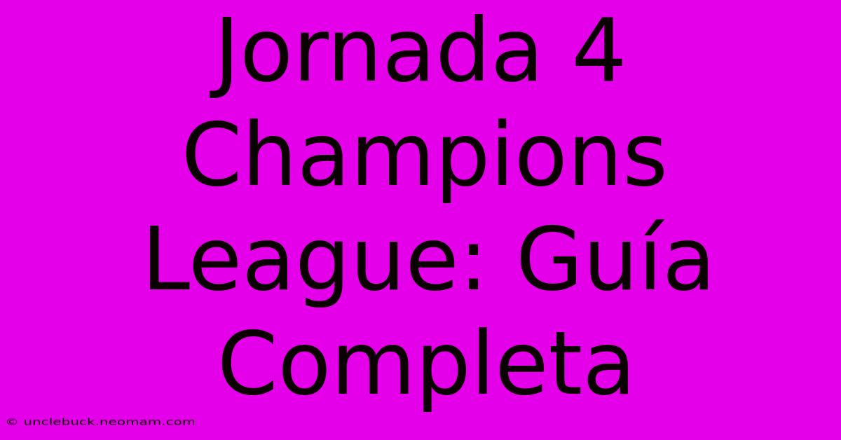 Jornada 4 Champions League: Guía Completa 