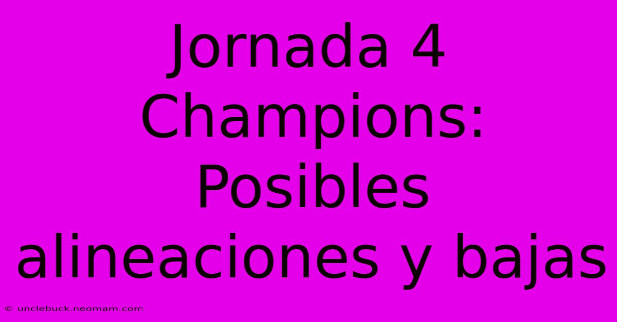 Jornada 4 Champions: Posibles Alineaciones Y Bajas