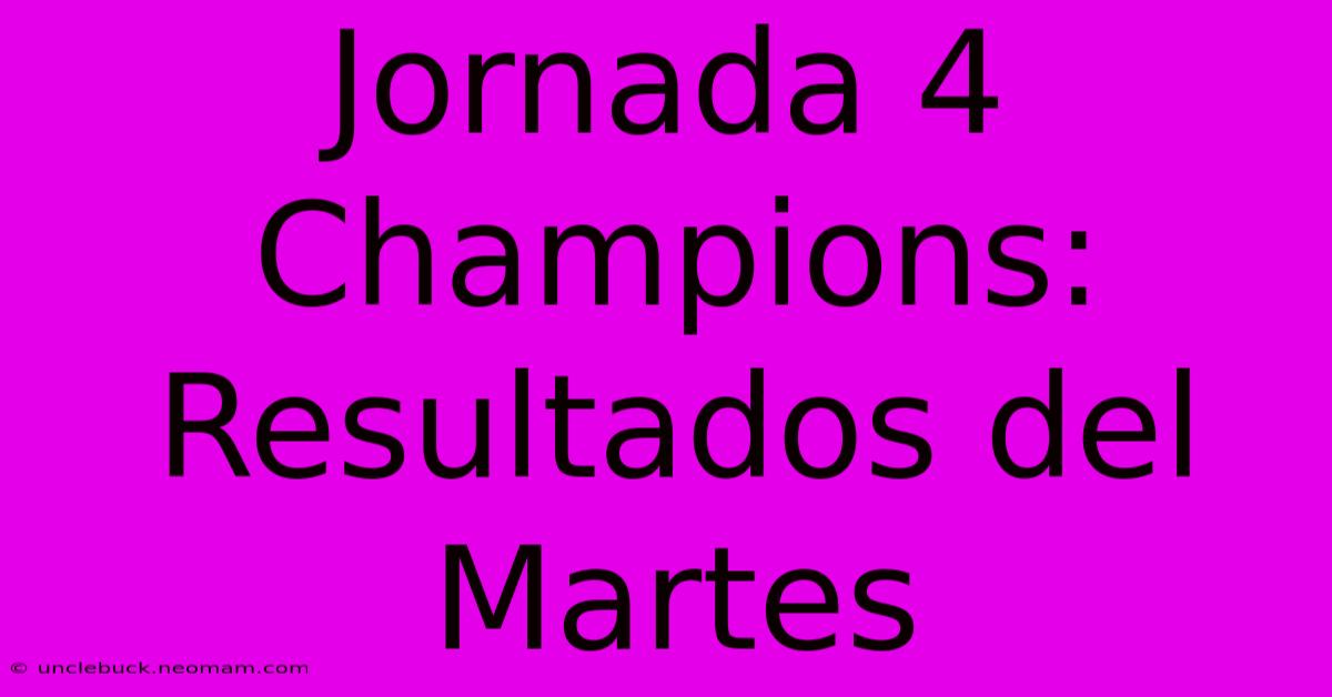 Jornada 4 Champions: Resultados Del Martes