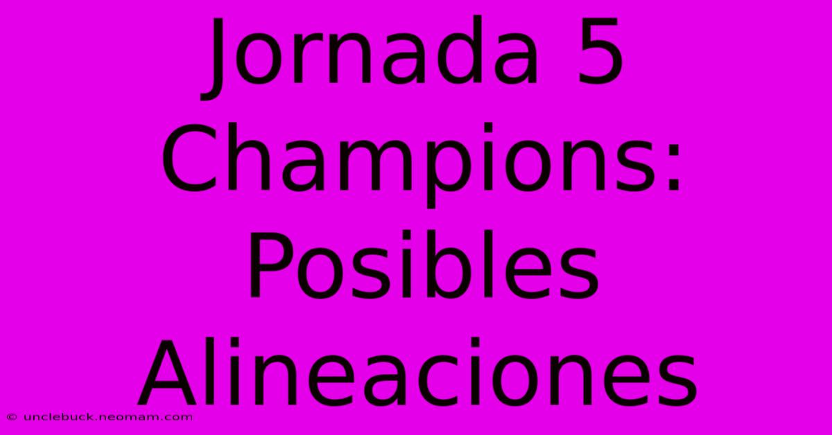 Jornada 5 Champions: Posibles Alineaciones