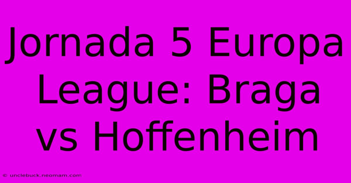 Jornada 5 Europa League: Braga Vs Hoffenheim