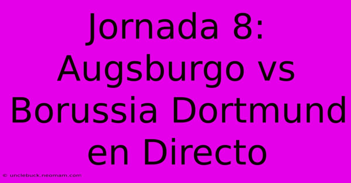 Jornada 8: Augsburgo Vs Borussia Dortmund En Directo 