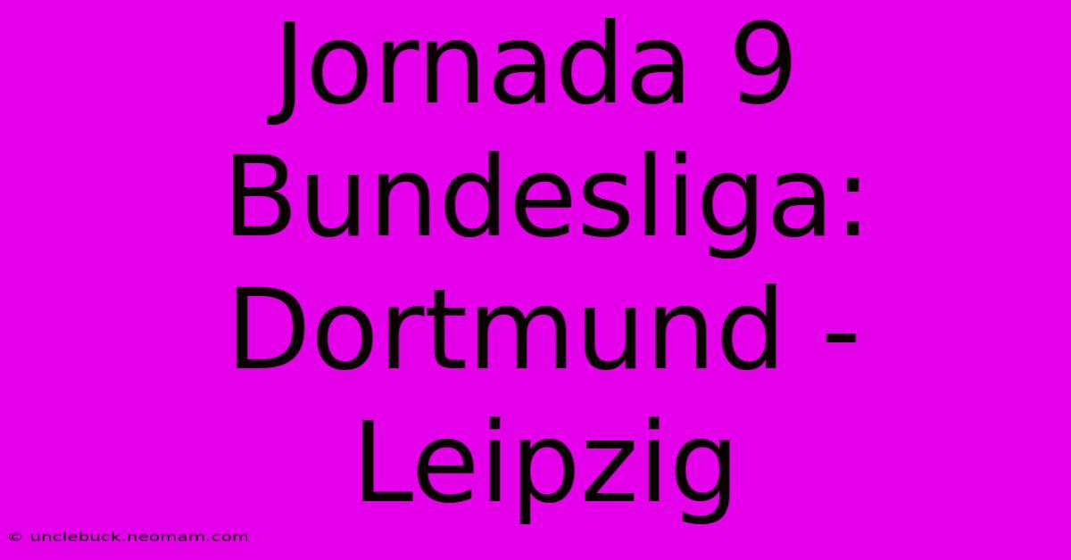 Jornada 9 Bundesliga: Dortmund - Leipzig