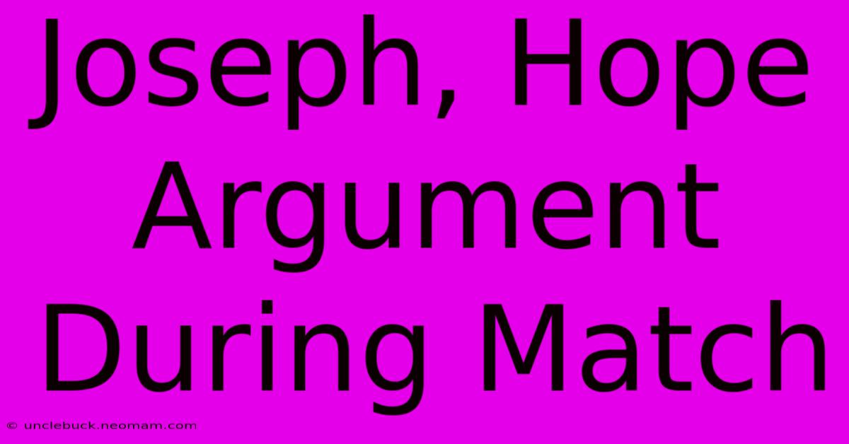 Joseph, Hope Argument During Match 