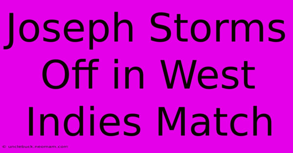 Joseph Storms Off In West Indies Match