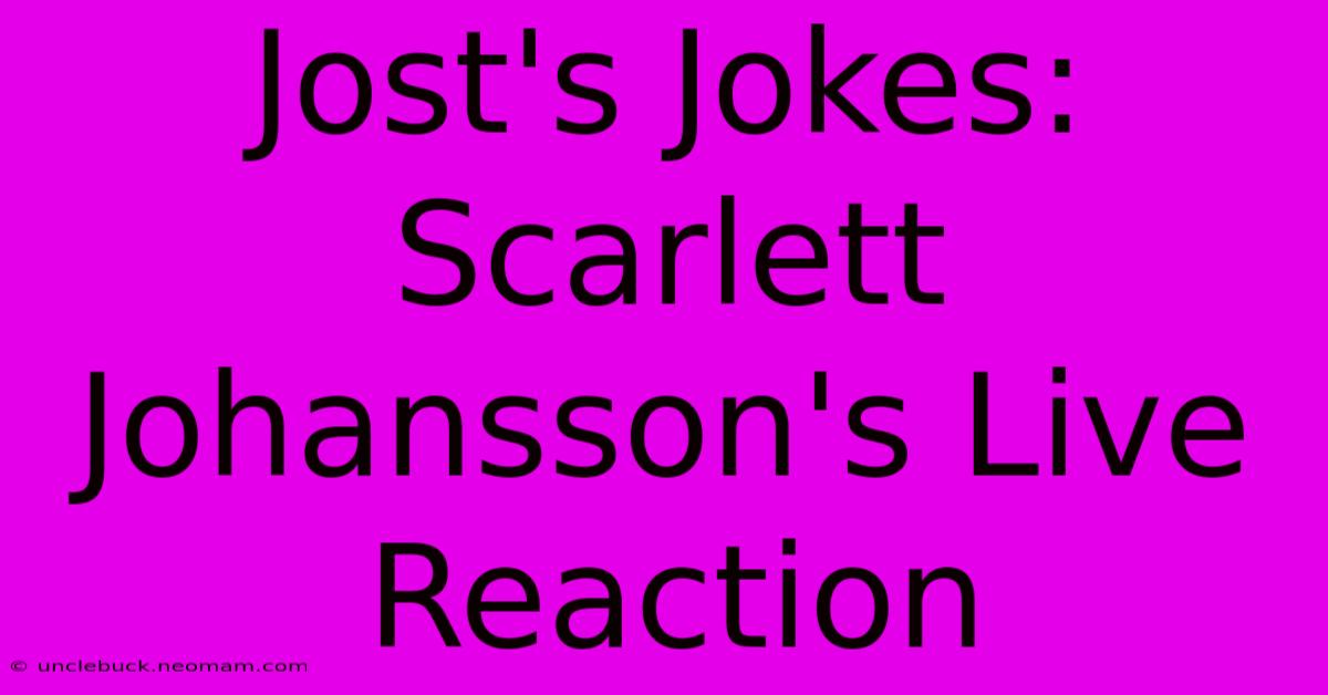 Jost's Jokes: Scarlett Johansson's Live Reaction