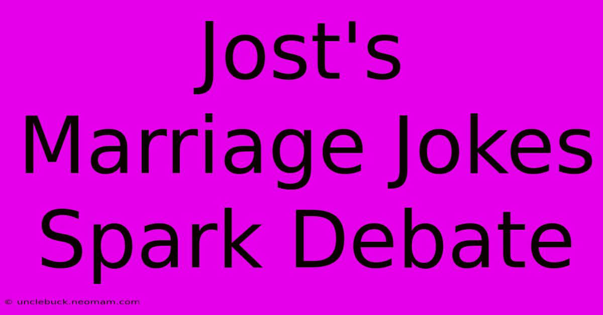 Jost's Marriage Jokes Spark Debate