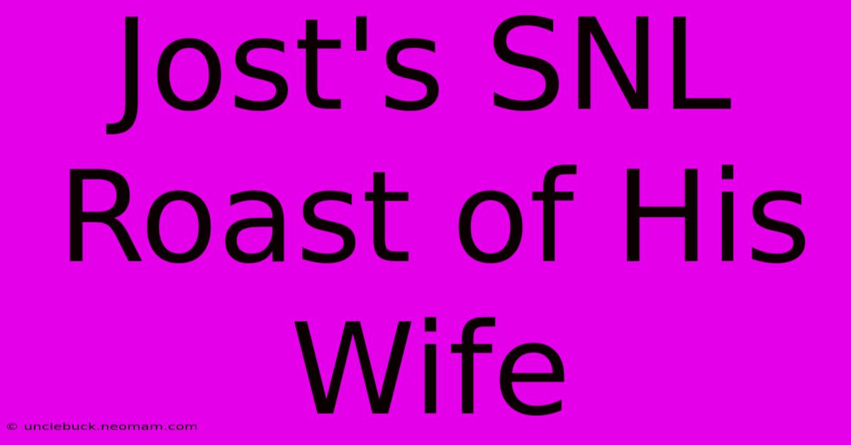 Jost's SNL Roast Of His Wife