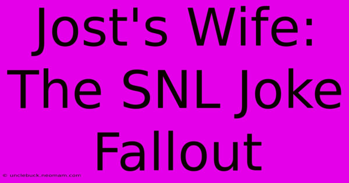 Jost's Wife: The SNL Joke Fallout