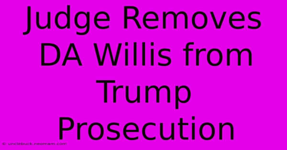 Judge Removes DA Willis From Trump Prosecution