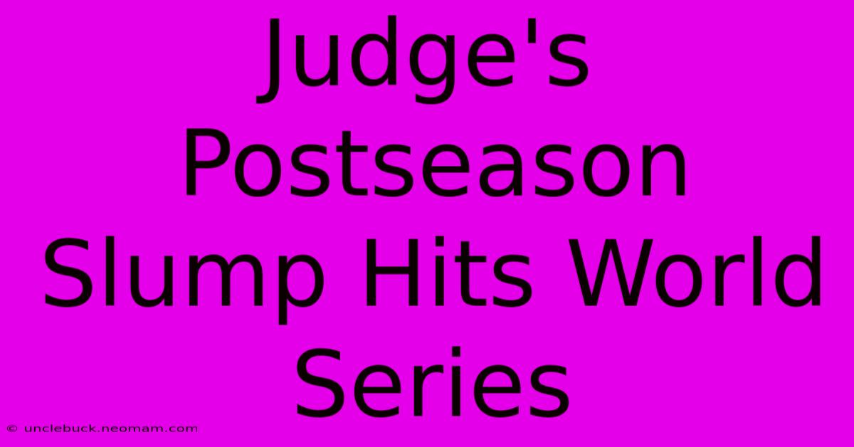 Judge's Postseason Slump Hits World Series