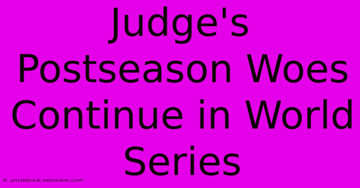 Judge's Postseason Woes Continue In World Series