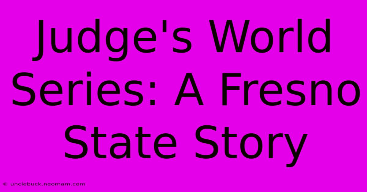 Judge's World Series: A Fresno State Story