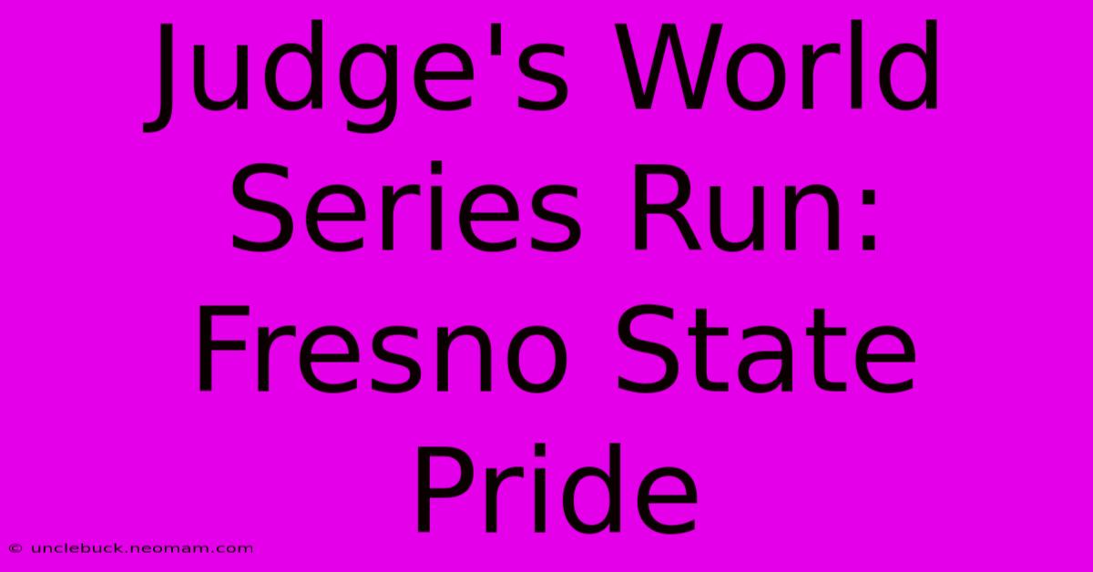 Judge's World Series Run: Fresno State Pride