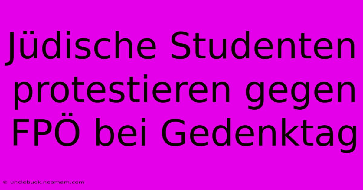 Jüdische Studenten Protestieren Gegen FPÖ Bei Gedenktag