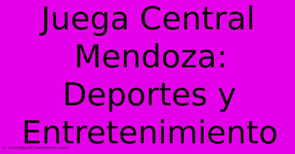 Juega Central Mendoza: Deportes Y Entretenimiento