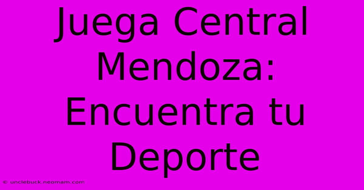 Juega Central Mendoza: Encuentra Tu Deporte