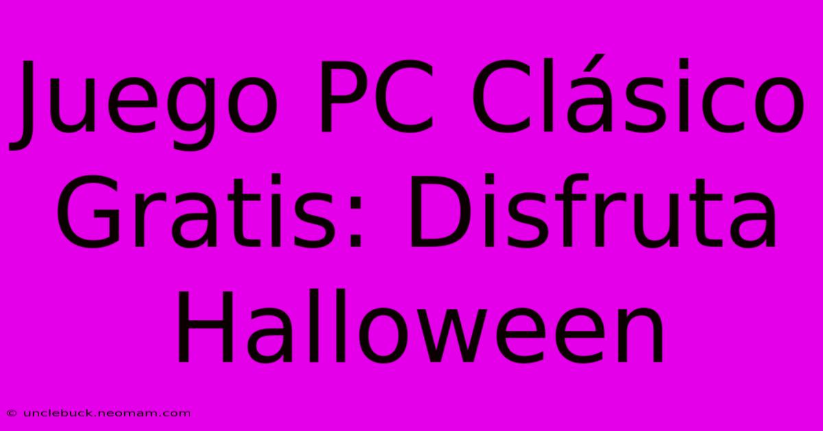 Juego PC Clásico Gratis: Disfruta Halloween