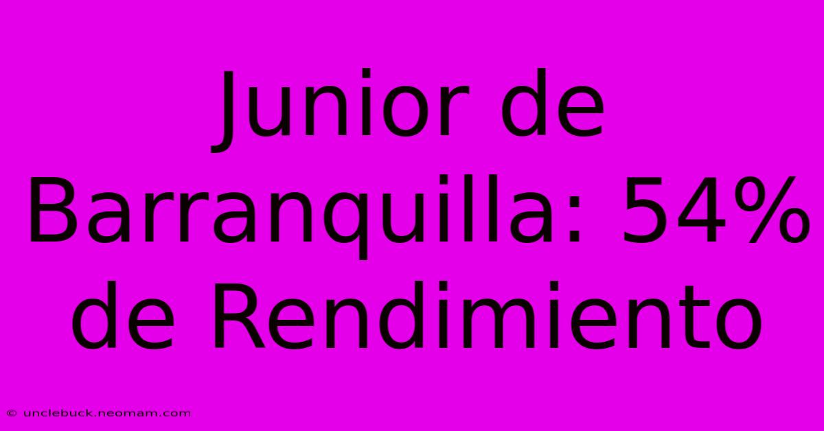 Junior De Barranquilla: 54% De Rendimiento