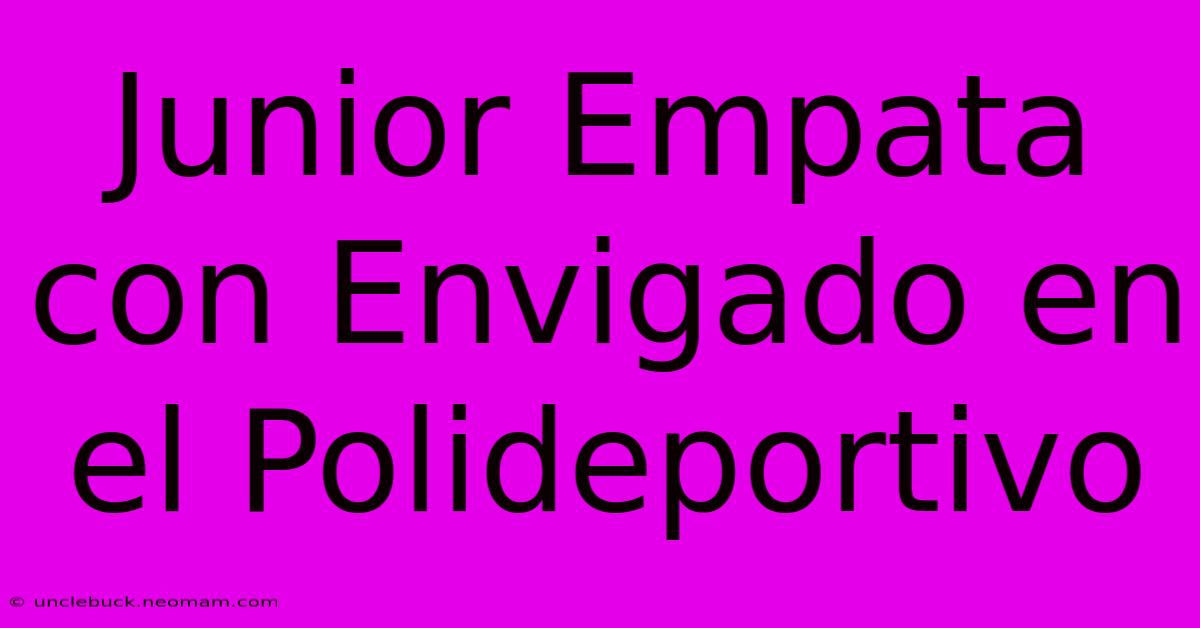 Junior Empata Con Envigado En El Polideportivo