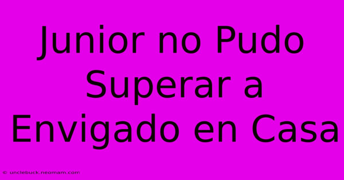 Junior No Pudo Superar A Envigado En Casa