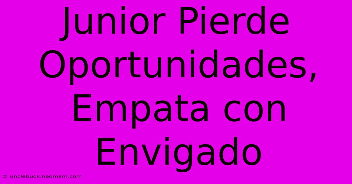 Junior Pierde Oportunidades, Empata Con Envigado