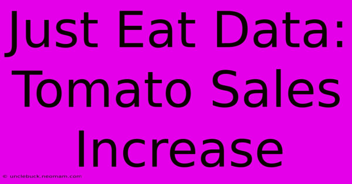 Just Eat Data: Tomato Sales Increase