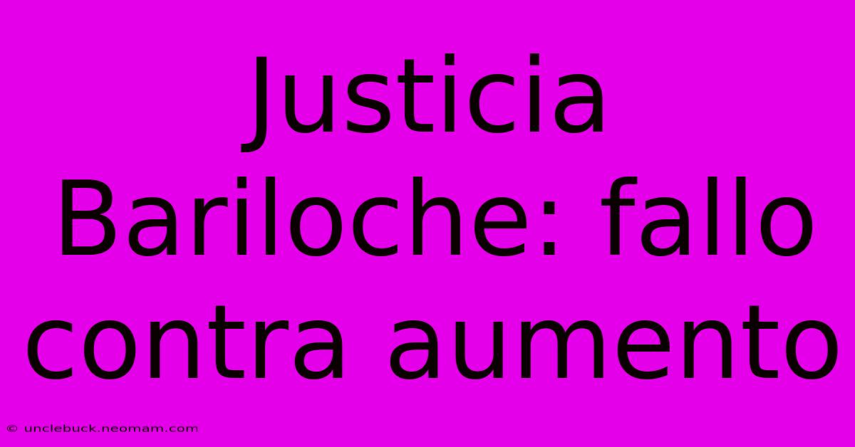 Justicia Bariloche: Fallo Contra Aumento