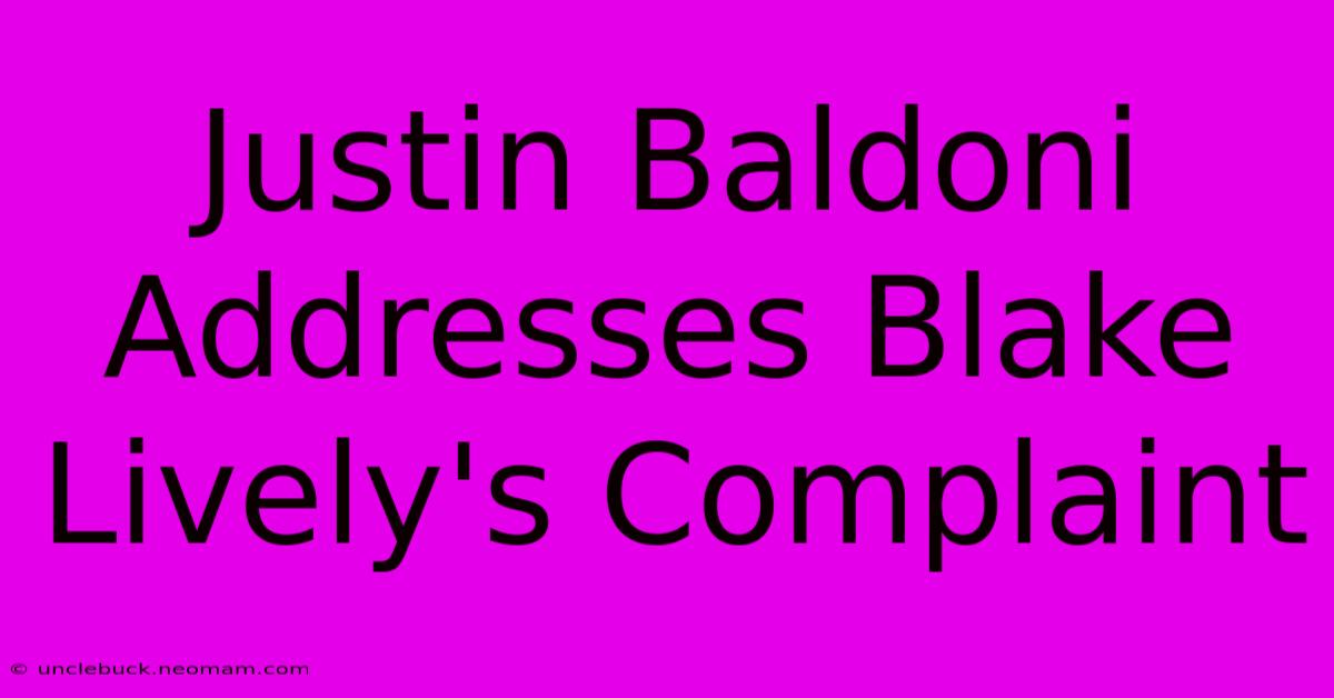 Justin Baldoni Addresses Blake Lively's Complaint