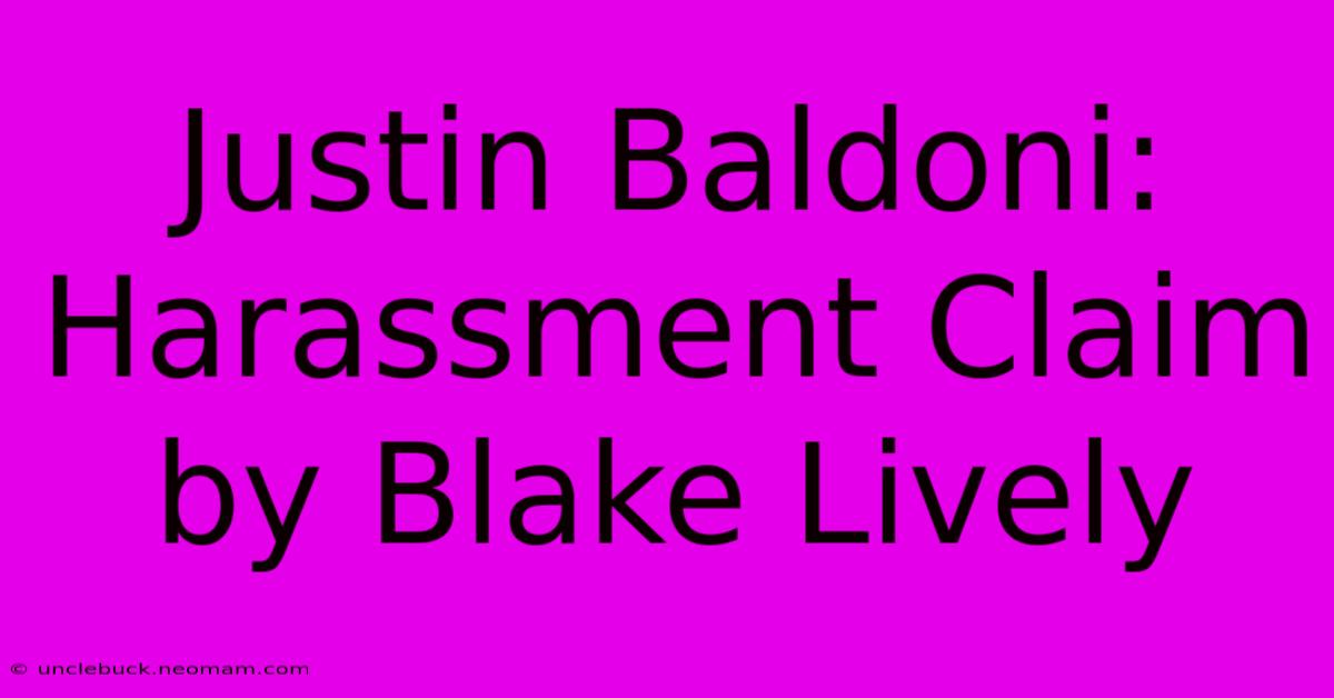 Justin Baldoni: Harassment Claim By Blake Lively