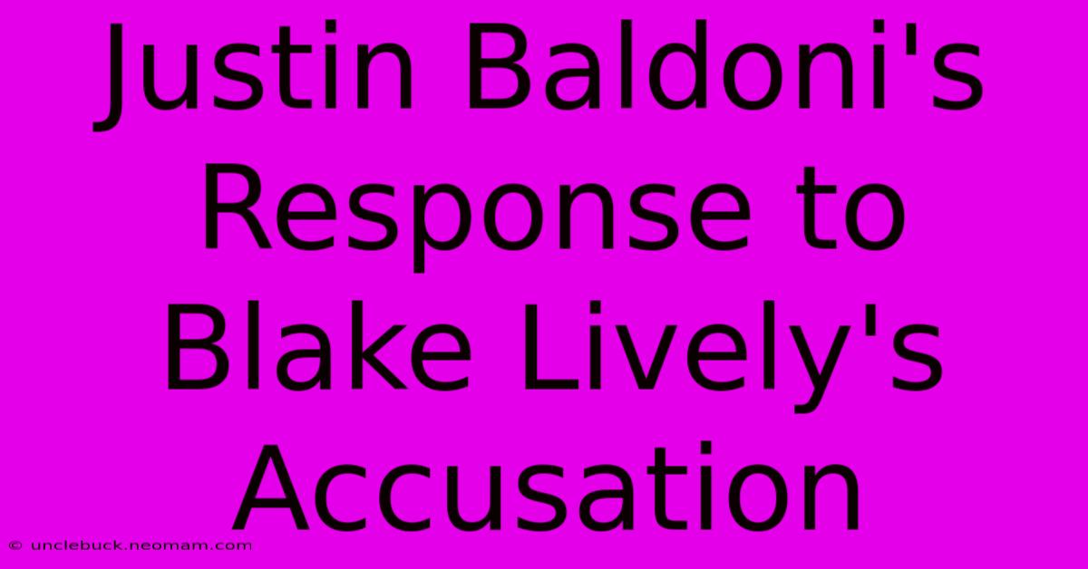 Justin Baldoni's Response To Blake Lively's Accusation