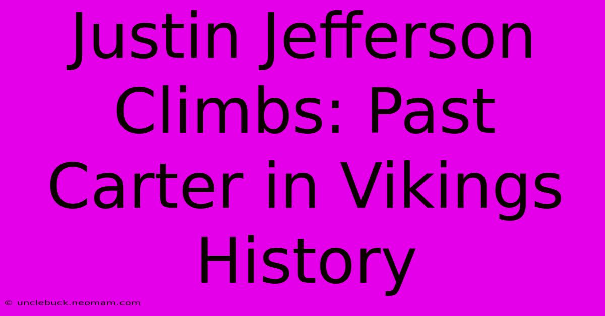 Justin Jefferson Climbs: Past Carter In Vikings History