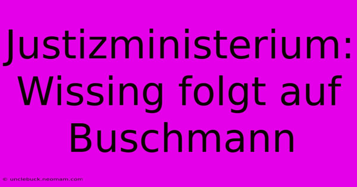 Justizministerium: Wissing Folgt Auf Buschmann 