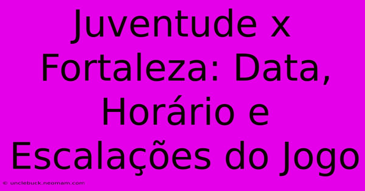 Juventude X Fortaleza: Data, Horário E Escalações Do Jogo