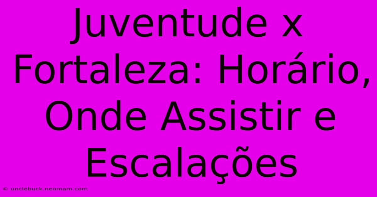 Juventude X Fortaleza: Horário, Onde Assistir E Escalações