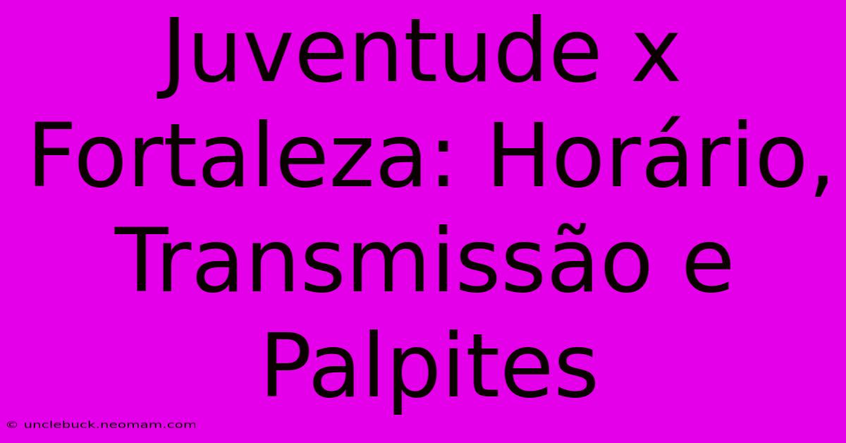 Juventude X Fortaleza: Horário, Transmissão E Palpites 