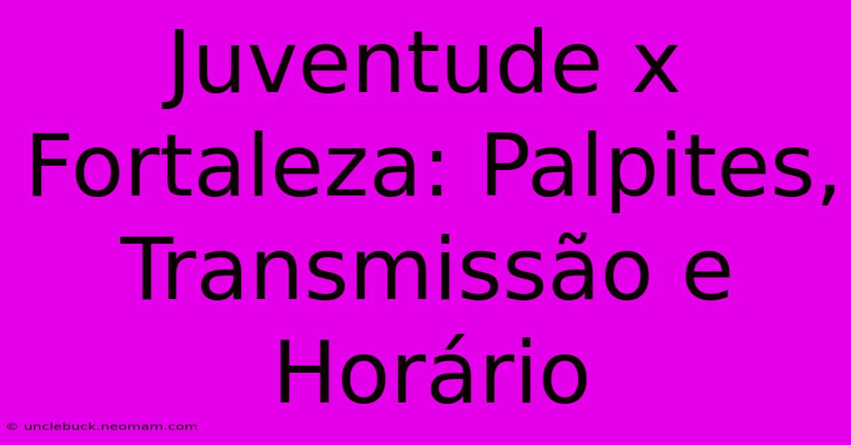 Juventude X Fortaleza: Palpites, Transmissão E Horário