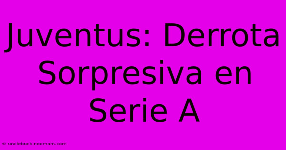 Juventus: Derrota Sorpresiva En Serie A