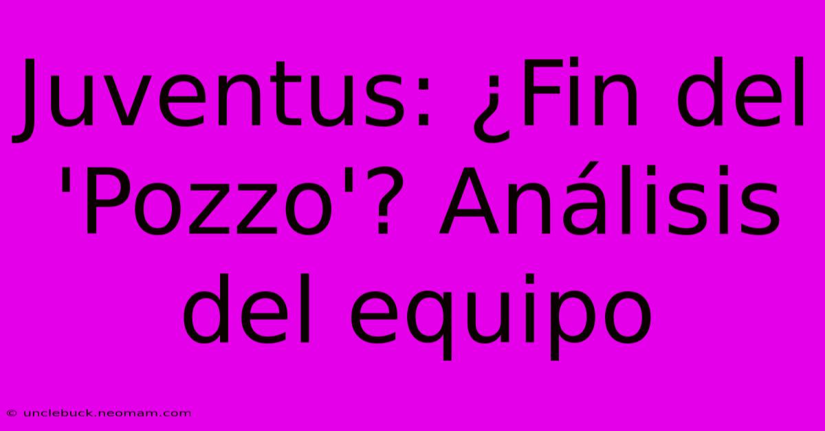 Juventus: ¿Fin Del 'Pozzo'? Análisis Del Equipo