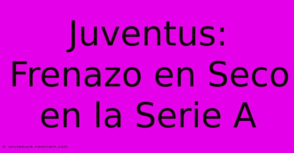 Juventus: Frenazo En Seco En La Serie A