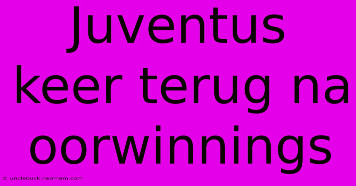 Juventus Keer Terug Na Oorwinnings