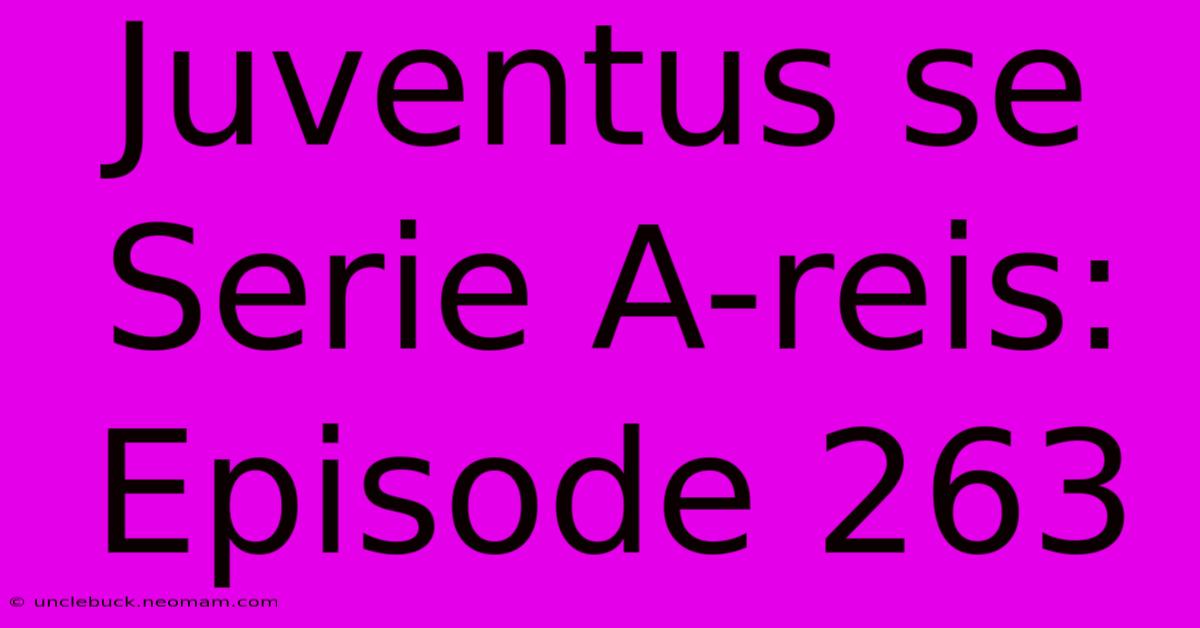 Juventus Se Serie A-reis: Episode 263