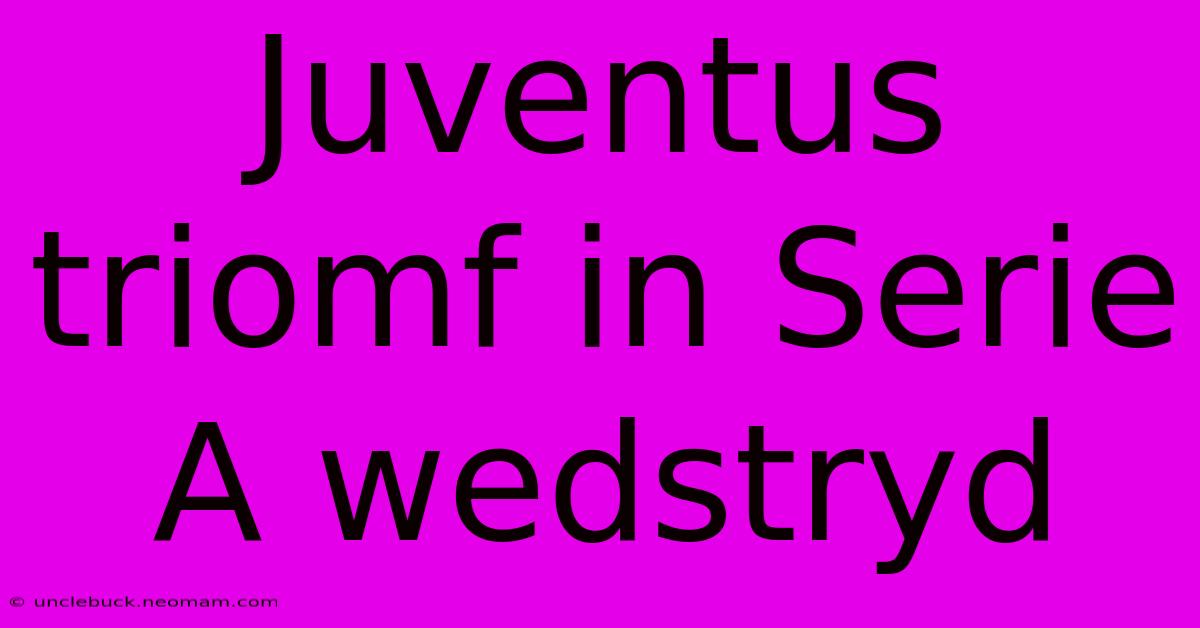 Juventus Triomf In Serie A Wedstryd