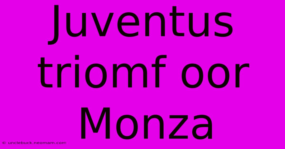 Juventus Triomf Oor Monza