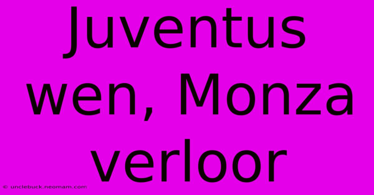 Juventus Wen, Monza Verloor