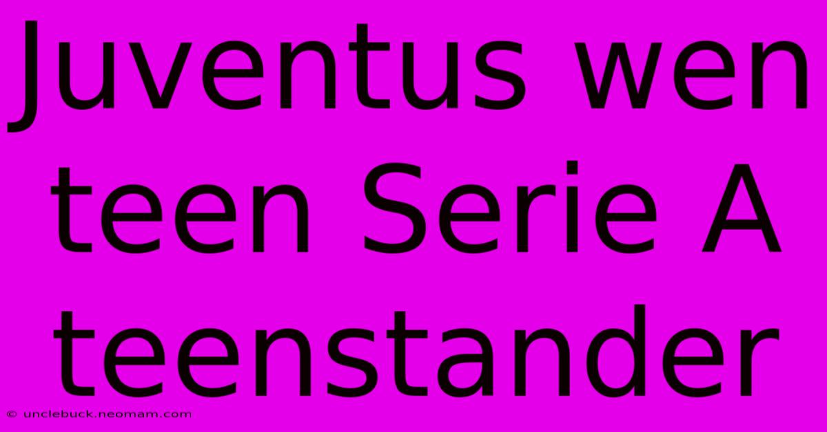 Juventus Wen Teen Serie A Teenstander